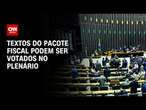 Textos do pacote fiscal podem ser votados no plenário | CNN 360º