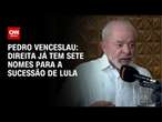 Pedro Venceslau: Direita já tem sete nomes para sucessão de Lula | CNN ARENA