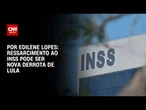 Análise: Ressarcimento ao INSS pode ser nova derrota de Lula | CNN ARENA