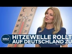 DEUTSCHLAND: Hier rollt die Hitzewelle an! Wetter knackt die 30 Grad Marke! Gewitter vorprogrammiert