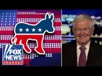 Newt Gingrich: The Democratic Party is experiencing the 'most remarkable collapse' ever