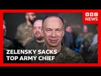 Zelensky sacks Ukraine's top army commander after days of protests | BBC News