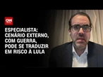Cenário externo, com guerra e inflação, pode se traduzir em risco à Lula, aponta especialista | WW