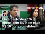 Orçamento de 2026 já chega com R$ 9 em cada R$ 10 comprometidos | Amanda Klein