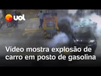 Carro explode em posto de gasolina: vídeo mostra momento; motorista morreu e frentista ficou ferido