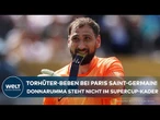 PARIS: Torhüter-Beben bei PSG - UEFA Supercup findet ohne Gianluigi Donnarumma statt