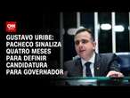 Gustavo Uribe: Pacheco sinaliza quatro meses para definir candidatura para governador | BASTIDORES