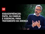 Esquizofrênicos precisam de apoio familiar, mas podem se sentir excluídos | CNN Sinais Vitais