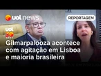 Gilmarpalooza acontece com agitação em Lisboa e maioria brasileira; Thais Bilenky traz bastidores