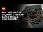 Análise: Orçamento regular da ONU chega a US$ 3,7 bilhões | CNN PRIME TIME