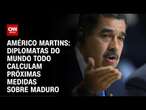 Américo Martins: Diplomatas do mundo todo calculam próximas medidas sobre maduro | CNN NOVO DIA