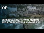 Duplo terremoto na Venezuela deixa mais de 4 mil mortos, segundo novo balanço