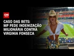 Virginia Fonseca pode pagar indenização por divulgação de bets; entenda | LIVE CNN