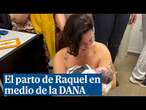 Raquel se pone de parto durante la DANA: una historia feliz entre tanto dolor