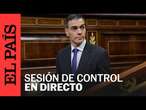 DIRECTO | Pedro Sánchez comparece ante el Pleno del Congreso de los Diputados | EL PAÍS