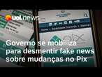 Pix: Governo se mobiliza nas redes para desmentir fake news sobre novas regras e taxação do Pix