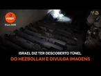 Israel diz ter descoberto túnel militar do Hezbollah e divulga imagens