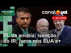 Pl da anistia avança na Câmara; Bolsa sobe e dólar tem queda; taxa de juros dos EUA; PL do IR e +