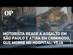 Motorista reage a assalto em São Paulo e atira em criminoso, que morre no hospital