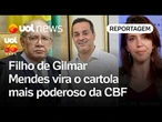 Filho de Gilmar Mendes vira o cartola mais poderoso da CBF | Thais Bilenky