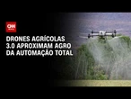 Conexão Agro: Drones agrícolas 3.0 aproximam agronegócio da automação total | CNN PRIME TIME