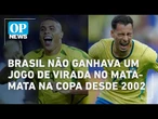 Brasil não ganhava um jogo de virada no mata-mata na Copa do Mundo desde 2002 | OP NEWS