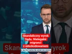 Skandaliczny wyrok Sądu. Nielegalni migranci z odszkodowaniem