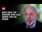 MDIC deve ter reunião com Lula sobre taxa de Trump | BASTIDORES CNN