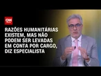 Advogado: Razões humanitárias existem, mas não podem ser levadas em conta por cargo | BASTIDORES CNN