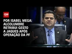 Alcolumbre retribui gesto a Jaques após operação da PF | LIVE CNN