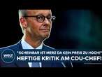 DEUTSCHLAND: "Scheinbar ist Friedrich Merz da kein Preis zu hoch!" Heftige Kritik am CDU-Chef