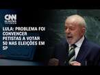 Lula: Problema foi convencer petistas a votar 50 nas eleições em SP | BASTIDORES CNN