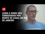 Ronnie Lessa e Cristiano Girão são condenados por duplo homicídio | CNN 360°