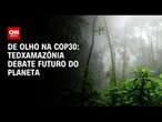 De olho na COP30: TEDxAmazônia debate futuro do planeta | AGORA CNN