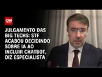 Análise: STF acabou decidindo sobre IA ao incluir chatbot, diz Carlos Affonso Souza | WW