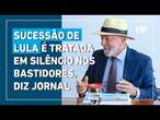 Sucessão de Lula é tratada em silêncio pela esquerda nos bastidores, diz jornal