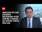 Ministro sobre tarifaço: Eduardo Bolsonaro trabalha contra o Brasil | BASTIDORES CNN