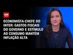 Estímulo ao consumo pode manter inflação alta, diz economista-chefe do Inter | CNN PRIME TIME