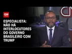 Análise: Não há interlocutores do governo brasileiro com Trump | WW