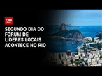 Segundo dia do Fórum de Líderes Locais acontece no RJ nesta terça-feira (4) | CNN NOVO DIA