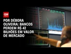 Análise: Bancos perdem quase R$ 42 bilhões em valor de mercado com temor de Lei Magnitsky | LIVE CNN