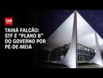 Tainá Falcão: STF é “plano B” do governo por Pé-de-Meia | BASTIDORES CNN