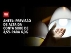Aneel eleva projeção e diz que tarifas de energia podem subir 6,3% em 2025 | CNN 360º