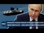 UKRAINE-KRIEG: "Sehr schweren Schaden!" Brisante Taurus-Frage! Plötzlich wird Putin sehr deutlich!