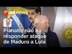 Maduro manda recado para venezuelanos em ataque a Lula; Planalto não irá responder | Jamil Chade