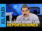 VENEZUELA | Maduro habla acerca del plan para traer a los migrantes de EE UU | EL PAÍS