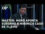 Escândalo do Master: Moro aponta suborno e minimiza caso de Flávio