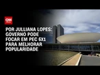 Análise: Governo pode focar em PEC 6x1 para melhorar popularidade | CNN ARENA