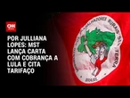 MST lança carta com cobrança a Lula e cita tarifaço | CNN ARENA
