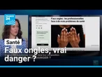 Faux ongles, vrai danger ? • FRANCE 24